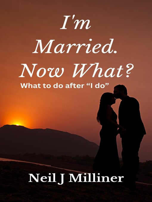 Title details for I'm Married. Now What? by Neil Milliner - Available